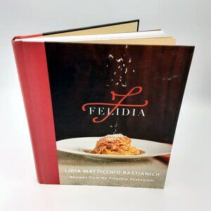 Felidia - Recipes From my Flagship Restaurant LIDIA BASTIANICH 2019 HB First Ed